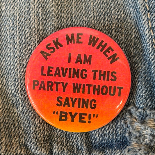 Ask Me When I Am Leaving Pin Button