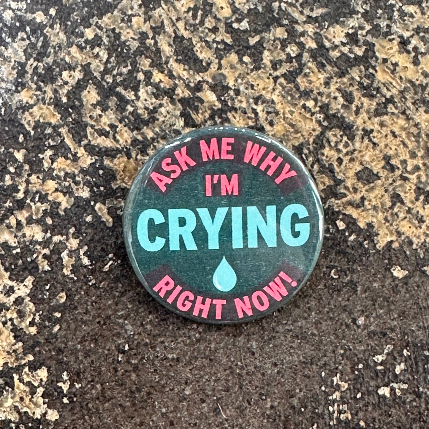 Ask Me Why I'm Crying Pin Button