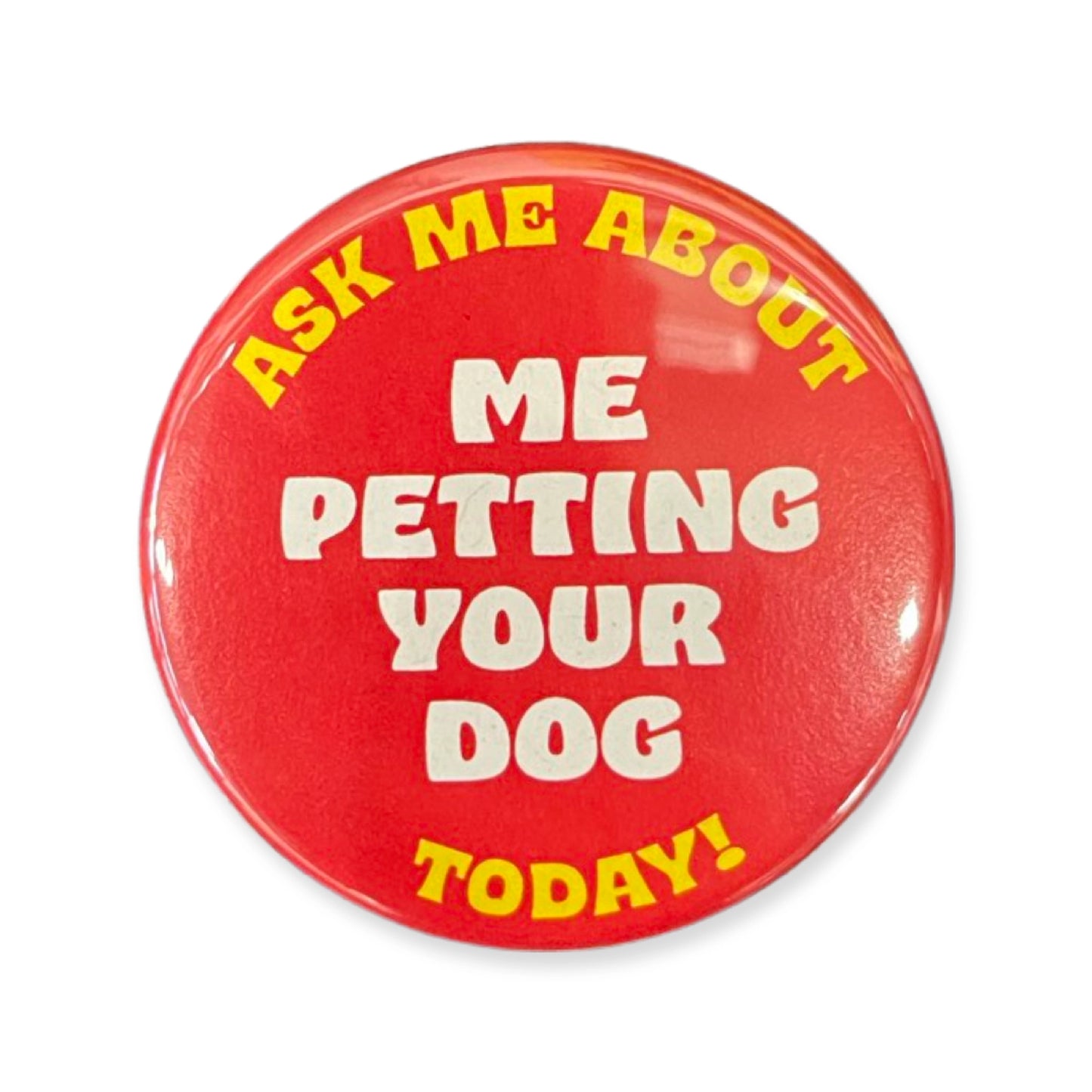 Ask Me About Petting Your Dog Pin Button