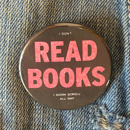 I Don't Read Books Pin Button