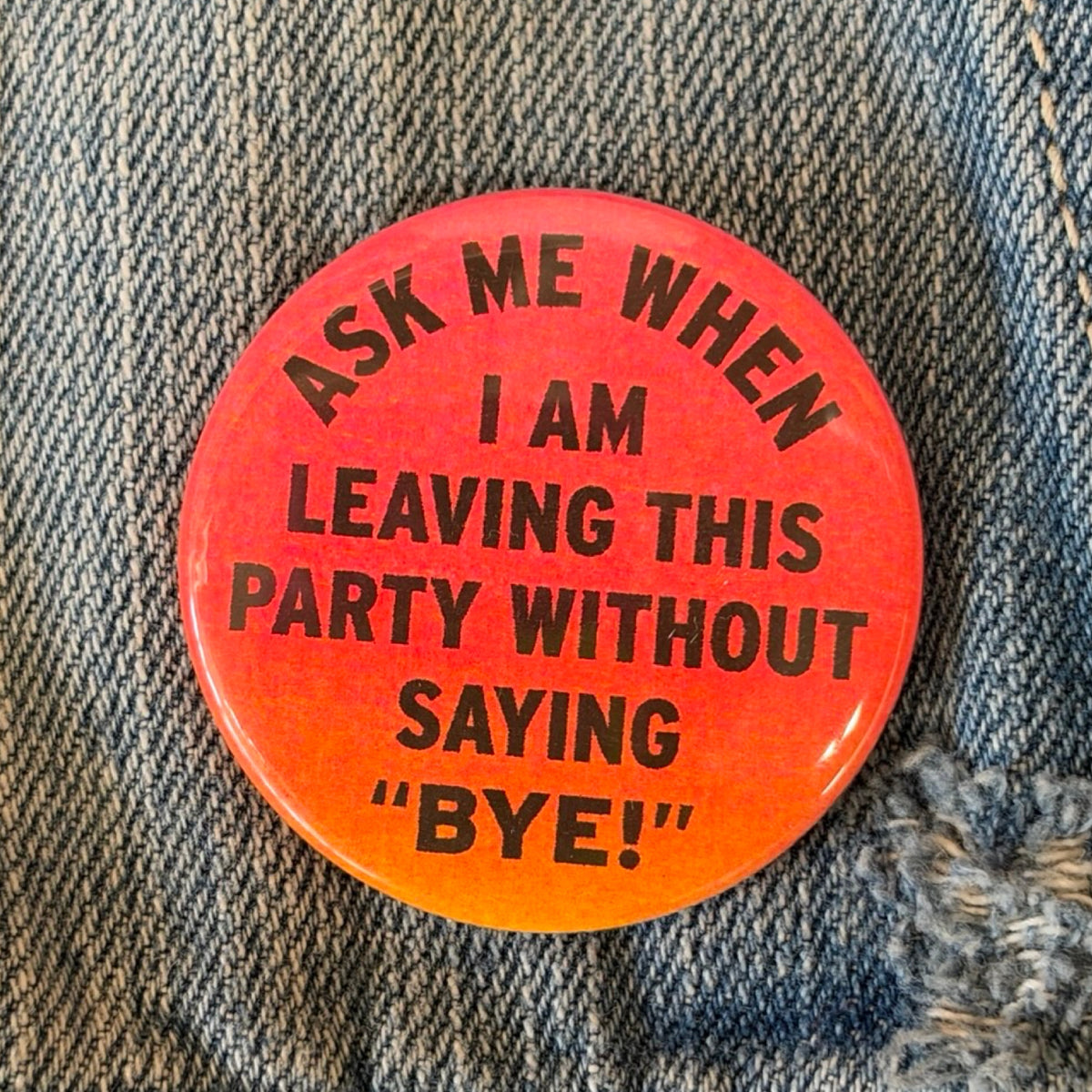 Ask Me When I Am Leaving Pin Button