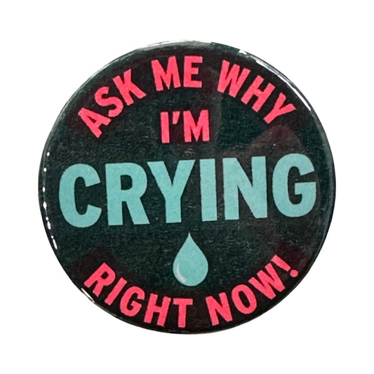 Ask Me Why I'm Crying Pin Button