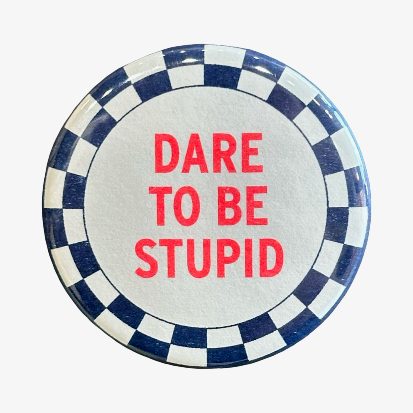 Dare To Be Stupid Pin Button