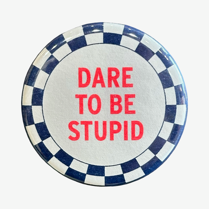 Dare To Be Stupid Pin Button