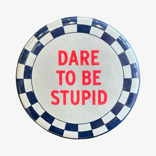 Dare To Be Stupid Pin Button