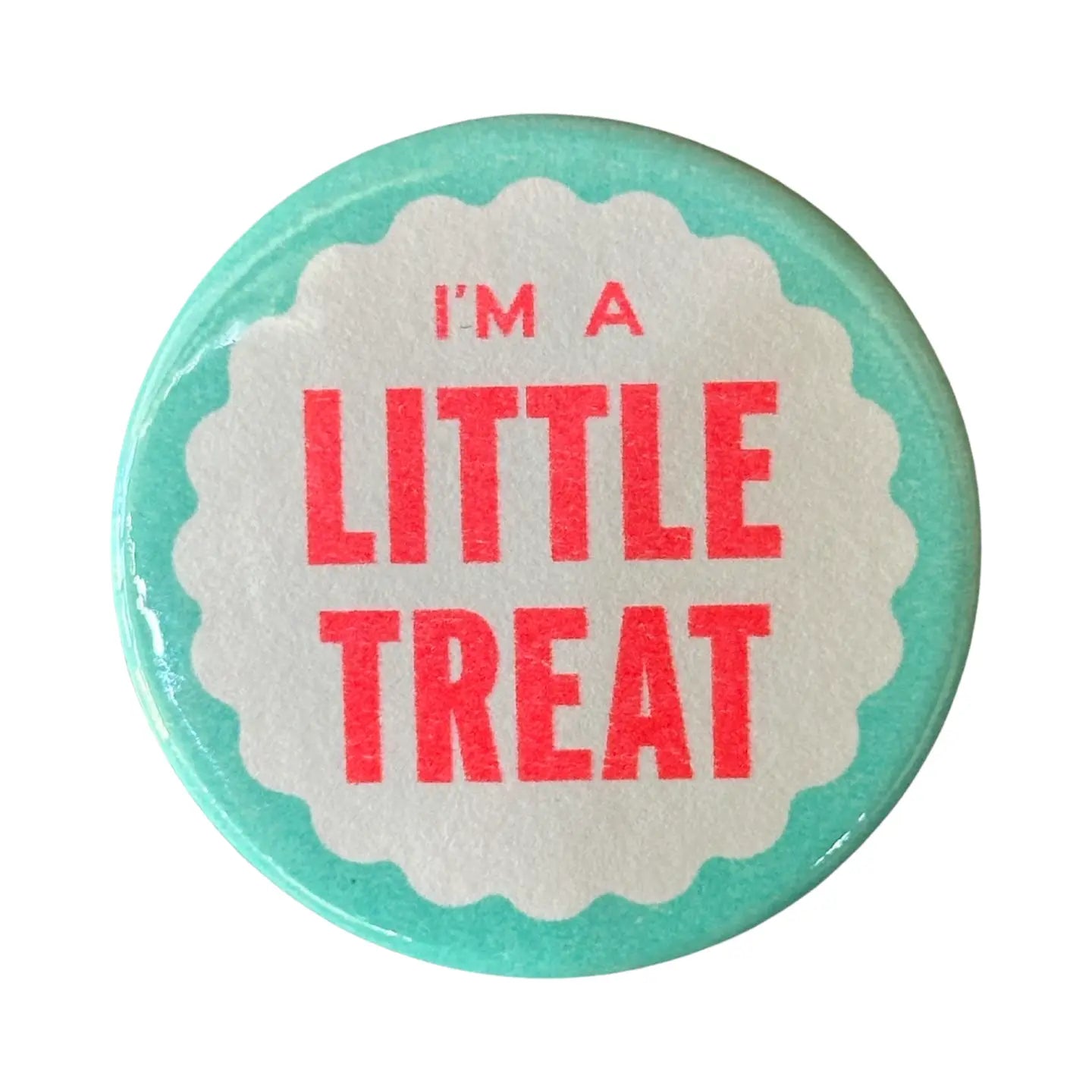 I'm A Little Treat Pin Button