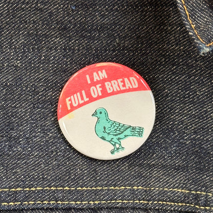 I Am Full Of Bread Pin Button