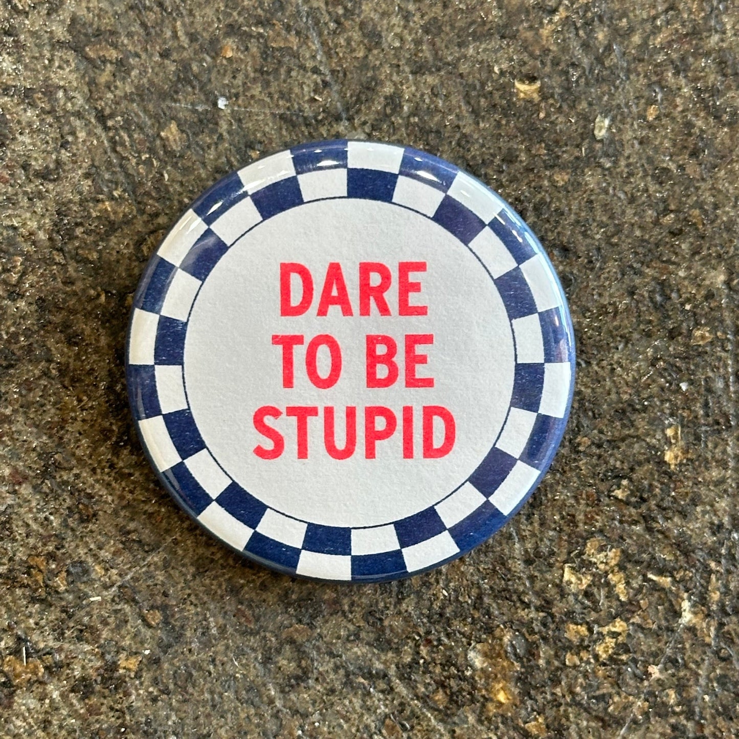 Dare To Be Stupid Pin Button