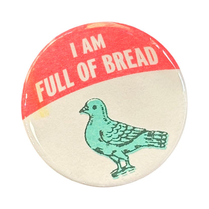 I Am Full Of Bread Pin Button