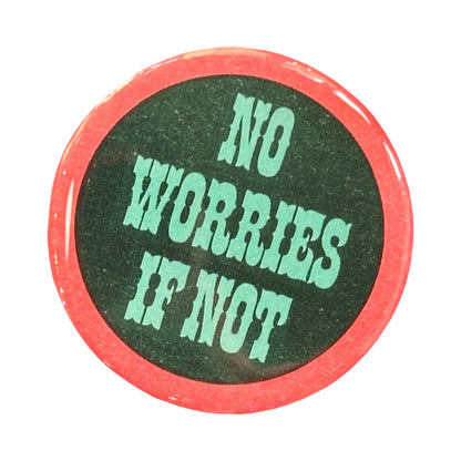 No Worries If Not Pin Button