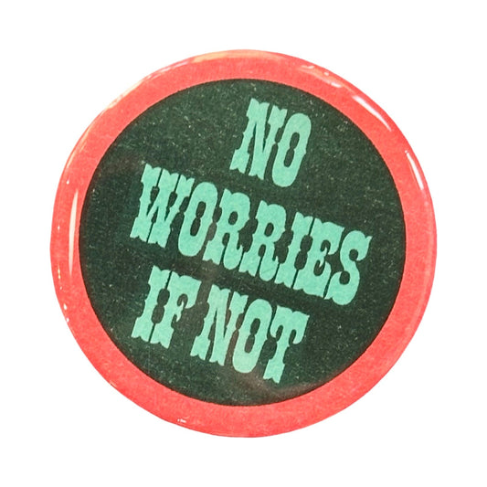 No Worries If Not Pin Button