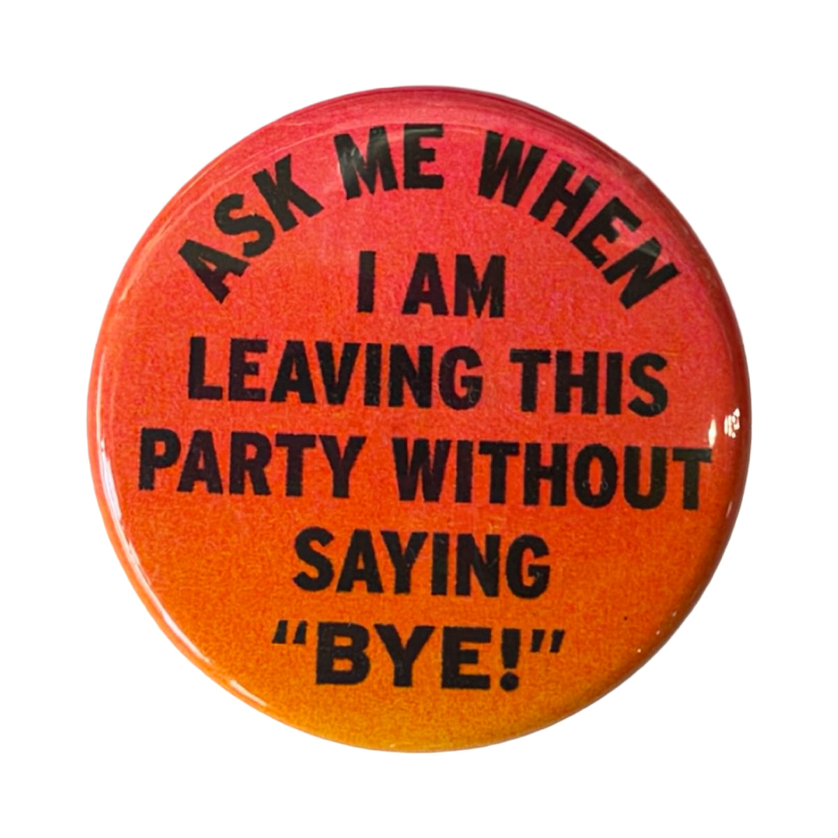 Ask Me When I Am Leaving Pin Button