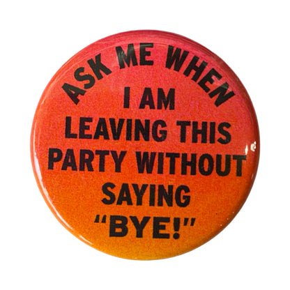 Ask Me When I Am Leaving Pin Button