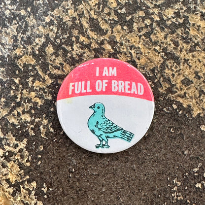 I Am Full Of Bread Pin Button