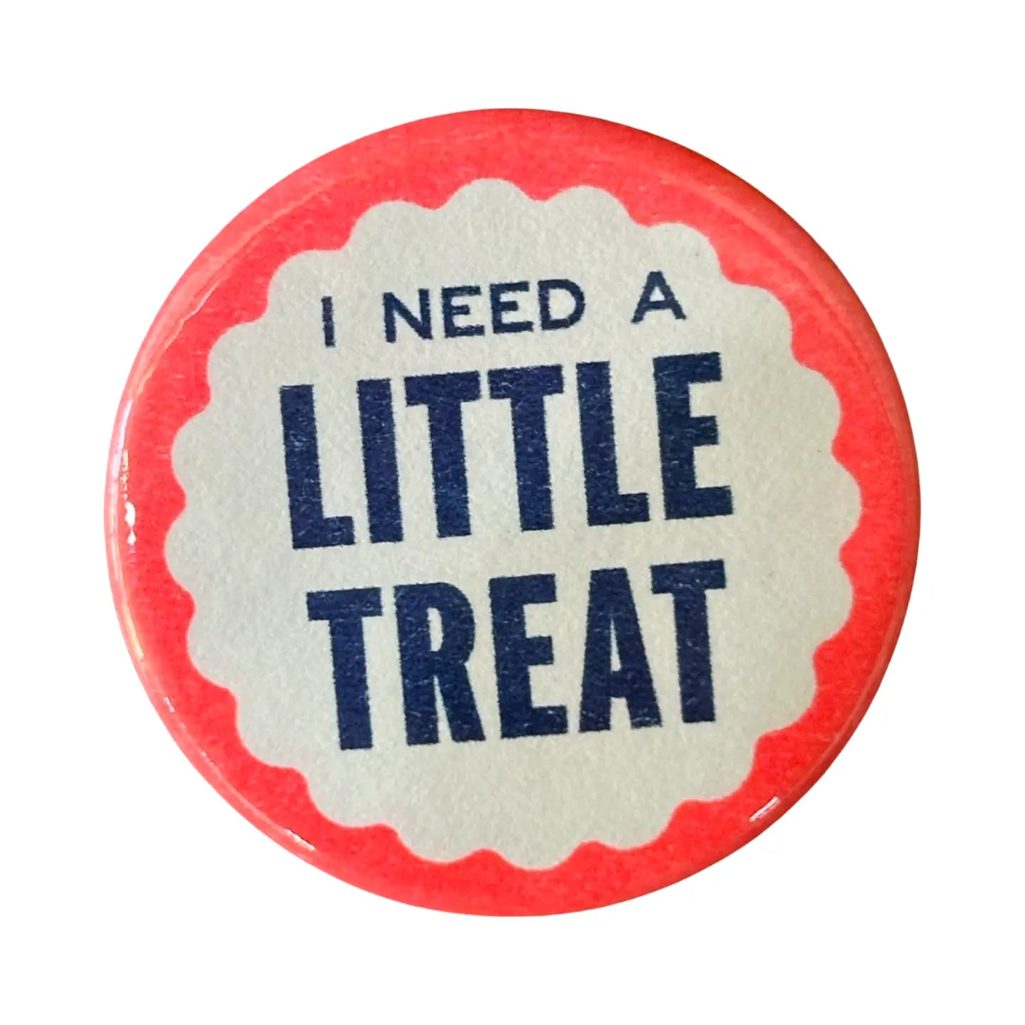 I Need A Little Treat Pin Button