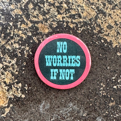 No Worries If Not Pin Button