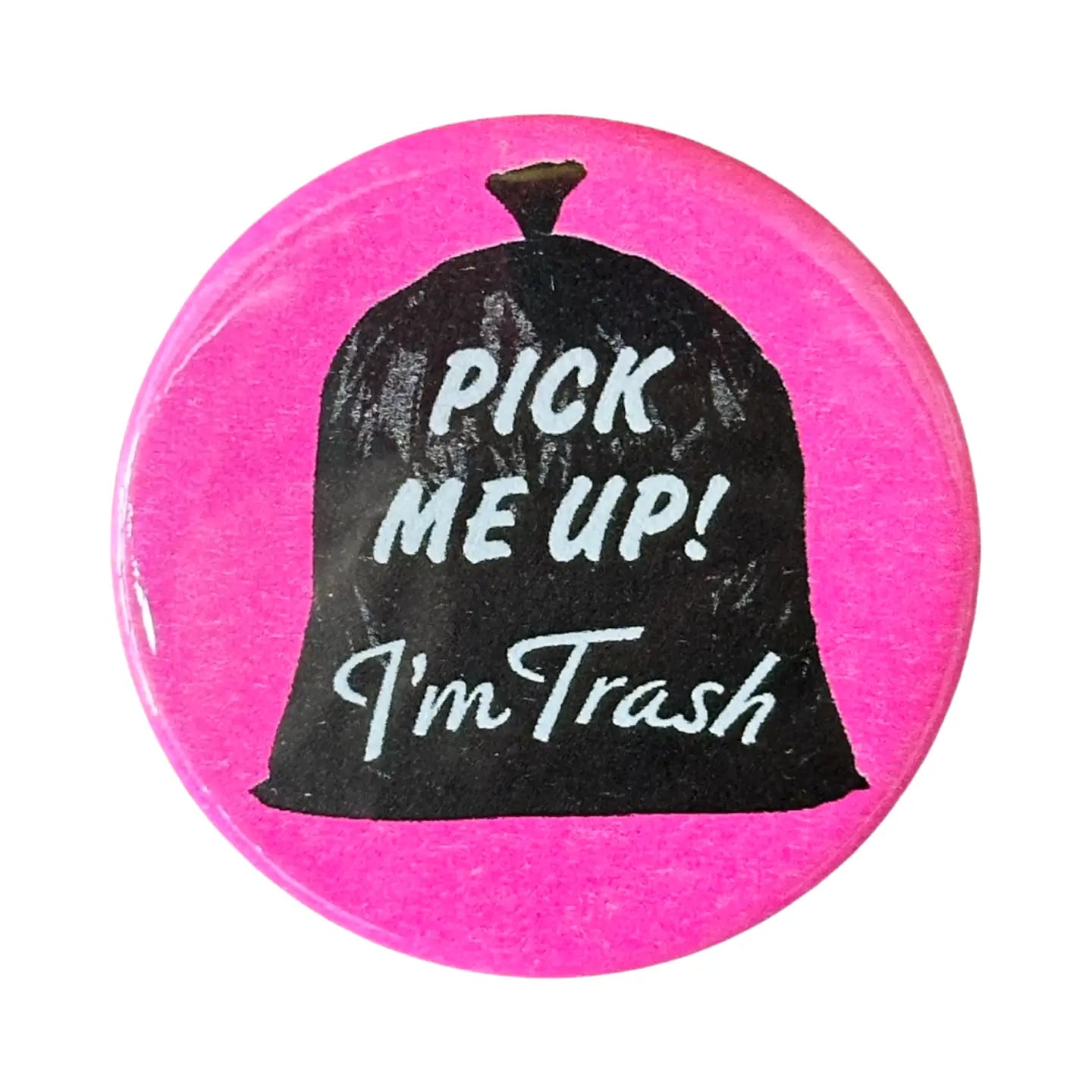 Pick Me Up! I'm Trash Pin Button