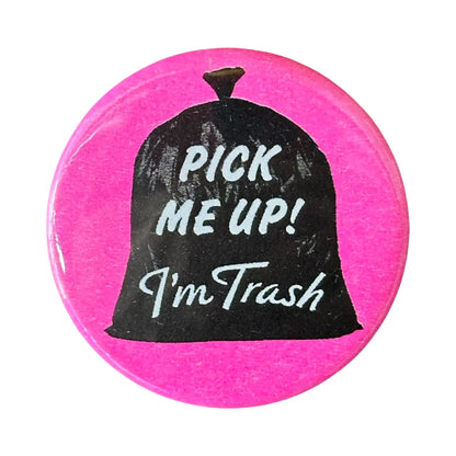 Pick Me Up! I'm Trash Pin Button